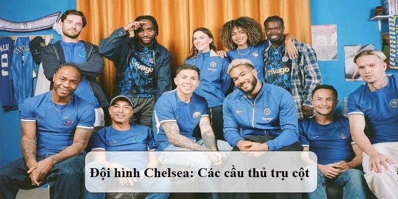 Đội hình Chelsea: Các cầu thủ quan trọng của Chelsea