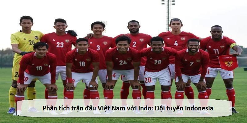 Phân tích trận đấu Việt Nam với Indo: Đội tuyển Indonesia