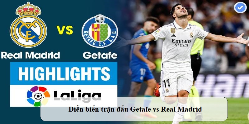 Diễn biến trận đấu Getafe vs Real Madrid