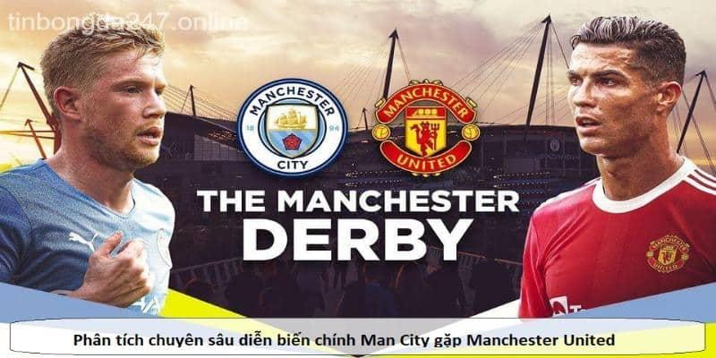 Phân tích chuyên sâu diễn biến chính Man City gặp Manchester United